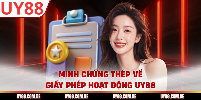 Minh chứng thép về giấy phép hoạt động UY88
