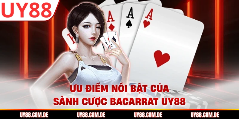 Ưu điểm nổi bật của sảnh cược bacarrat UY88